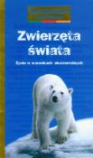 Okładka książki Zwierzęta świata. Życie w warunkach ekstremalnych