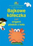 Bajkowe kółeczka, czyli origami płaskie z koła. Autor: Dziamska Dorota. Dadada.pl Okładka książki Bajkowe kółeczka, czyli origami płaskie z koła