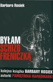 Byłam Schizofreniczką - Barbara Rosiek. Autor: Barbara Rosiek. Dadada.pl Okładka książki Byłam Schizofreniczką - Barbara Rosiek