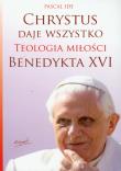 Okładka książki Chrystus daje wszystko. Teologia miłości Benedykta