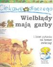Okładka książki Ciekawe dlaczego wielblądy mają garby