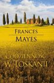 Codzienność w Toskanii - Frances Mayes. Autor: Mayes Frances. Dadada.pl Okładka książki Codzienność w Toskanii - Frances Mayes