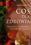 Coś dla zdrowia. Sałatki i surówki pełne witamin. Autor: Alicja Marchwieńska-Fuks. Dadada.pl Okładka książki Coś dla zdrowia. Sałatki i surówki pełne witamin