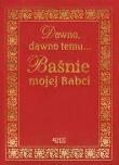 Dawno dawno temu Baśnie mojej Babci. Autor: Pająk Zofia. Dadada.pl Okładka książki Dawno dawno temu Baśnie mojej Babci