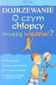 Okładka książki Dojrzewanie. O czym chłopcy muszą wiedzieć?
