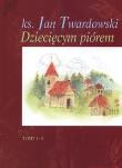 Dziecięcym Piórem wyd. 1-tomowe - Jan Twardowski. Autor: Jan Twardowski. Dadada.pl Okładka książki Dziecięcym Piórem wyd. 1-tomowe - Jan Twardowski