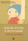 Dziecko ryzyka a wychowanie. Elementarz. Autor: Minczakiewicz Elżbieta Maria, Grzyb Barbara, Gajewski Łukasz. Dadada.pl Okładka książki Dziecko ryzyka a wychowanie. Elementarz
