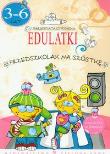 Edulatki Przedszkolak na szóstkę 3-6 lat. Autor: Czyżowska Małgorzata. Dadada.pl Okładka książki Edulatki Przedszkolak na szóstkę 3-6 lat