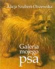 Galeria mojego psa. Autor: Szubert-Olszewska Alicja. Dadada.pl Okładka książki Galeria mojego psa