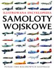 Okładka książki Ilustrowana encyklopedia. Samoloty wojskowe
