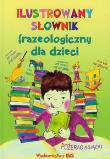 Okładka książki Ilustrowany słownik frazeologiczny dla dzieci