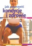 Okładka książki Jak poprawić kondycję i zdrowie. Przewodnik dla początkujących