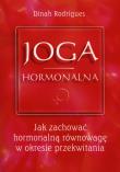 Joga hormonalna. Jak zachować hormonalną równowagę. Autor: Rodrigues Dinah. Dadada.pl Okładka książki Joga hormonalna. Jak zachować hormonalną równowagę