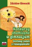 Konkursy chemiczne w gimnazjum. Zestawy zadań z ro. Autor: Głowacki Zdzisław. Dadada.pl Okładka książki Konkursy chemiczne w gimnazjum. Zestawy zadań z ro