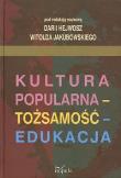 Kultura popularna tożsamość edukacja. Autor: Hejwosz Daria, Jakubowski Witold. Dadada.pl Okładka książki Kultura popularna tożsamość edukacja
