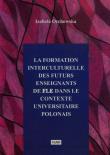 La formation interculturelle des futurs enseignants de fle dans le contexte universitaire polonais. Autor: Orchowska Izabela. Dadada.pl Okładka książki La formation interculturelle des futurs enseignants de fle dans le contexte universitaire polonais