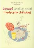 Leczyć według zasad medycyny chińskiej. Autor: Philippe Maslo, Marie Borrel. Dadada.pl Okładka książki Leczyć według zasad medycyny chińskiej