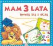 Mam 3 lata - Bawię się i uczę. Autor: Podgórska Anna. Dadada.pl Okładka książki Mam 3 lata - Bawię się i uczę