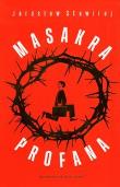 Okładka książki Masakra profana - Jarosław Stawirej