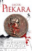 Mój przyjaciel Kaligula. Autor: Jacek Piekara. Dadada.pl Okładka książki Mój przyjaciel Kaligula