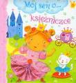 Mój sen o księżniczce. Autor: Beaumont Emilie. Dadada.pl Okładka książki Mój sen o księżniczce