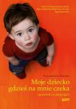 Moje dziecko gdzieś na mnie czeka Opowieści o adopcjach. Autor: Katarzyna Kolska. Dadada.pl Okładka książki Moje dziecko gdzieś na mnie czeka Opowieści o adopcjach
