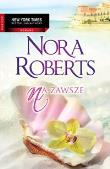 Na zawsze. Autor: Nora Roberts. Dadada.pl Okładka książki Na zawsze
