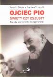 Ojciec pio święty czy oszust. Autor: Gaeta Saverio, Andrea Tornielli. Dadada.pl Okładka książki Ojciec pio święty czy oszust