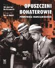 Opuszczeni Bohaterowie  Biały Kruk. Autor: Władysław Bartoszewski, Adam Bujak Arturo Mari. Dadada.pl Okładka książki Opuszczeni Bohaterowie  Biały Kruk