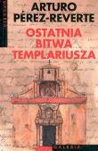 Ostatnia bitwa Templariusza. Autor: Perez-Reverte Arturo. Dadada.pl Okładka książki Ostatnia bitwa Templariusza