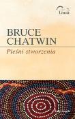 Pieśni stworzenia. Autor: Chatwin Bruce. Dadada.pl Okładka książki Pieśni stworzenia