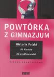 Powtórka z gimnazjum Historia Polski Od Piastów do współczesności. Autor:   Praca zbiorowa. Dadada.pl Okładka książki Powtórka z gimnazjum Historia Polski Od Piastów do współczesności