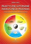 Praktyczne gotowanie według pięciu przemian. Autor: Anna Czelej. Dadada.pl Okładka książki Praktyczne gotowanie według pięciu przemian