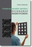Okładka książki Praktyczny poradnik operatora rezonansu magnetycznego