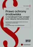 Okładka książki Prawo ochrony środowiska w transakcjach fuzji i przejęć oraz nabycia nieruchomości