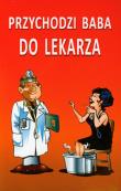 Przychodzi baba do lekarza.... Autor: Szopińska Magdalena. Dadada.pl Okładka książki Przychodzi baba do lekarza...