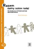 Razem damy sobie radę W drodze do zintegrowanego społeczeństwa. Autor: Chodkowska Maria. Dadada.pl Okładka książki Razem damy sobie radę W drodze do zintegrowanego społeczeństwa