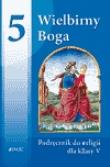 Religia SP 5 Wielbimy Boga JEDNOŚĆ. Autor: Śmiech Tadeusz, Nosek Bogusław. Dadada.pl Okładka książki Religia SP 5 Wielbimy Boga JEDNOŚĆ