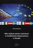 Rola unijnych państw neutralnych w kształtowaniu bezpieczeństwa w Europie. Autor: Kuźmiak Marta. Dadada.pl Okładka książki Rola unijnych państw neutralnych w kształtowaniu bezpieczeństwa w Europie