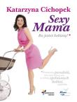 Sexy Mama Bo jesteś kobietą - Cichopek Katarzyna. Autor: Katarzyna Cichopek. Dadada.pl Okładka książki Sexy Mama Bo jesteś kobietą - Cichopek Katarzyna