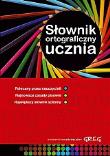 Słownik ortograficzny ucznia Okleina GREG. Autor: Urszula Czernichowska, Marek Pul, Rzehak Wojciech. Dadada.pl Okładka książki Słownik ortograficzny ucznia Okleina GREG