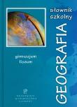 Okładka książki Słownik szkolny Geografia Gimnazjum, liceum.