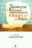 Społeczne i kulturowe uwarunkowania adopcji w Polsce. Autor: Ładyżyński Andrzej. Dadada.pl Okładka książki Społeczne i kulturowe uwarunkowania adopcji w Polsce