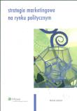 Strategie marketingowe na rynku politycznym. Autor: Jaśniok Michał. Dadada.pl Okładka książki Strategie marketingowe na rynku politycznym