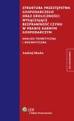 Okładka książki Struktura przestępstwa gospodarczego oraz okoliczności wyłączające bezprawność czynu w prawie karnym gospodarczym