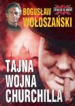 Tajna Wojna Churchilla - Bogusław Wołoszański. Autor: Bogusław Wołoszański. Dadada.pl Okładka książki Tajna Wojna Churchilla - Bogusław Wołoszański