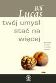 Okładka książki Twój umysł stać na więcej Jak szybciej się uczyć i wydajniej pracować