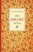 Tylko miłość się liczy DiKŚW. Autor: Jan Twardowski. Dadada.pl Okładka książki Tylko miłość się liczy DiKŚW