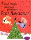 Wielka księga dekoracji  - Boże Narodzenie. Autor: Watt Fiona, Gilpin Rebecca. Dadada.pl Okładka książki Wielka księga dekoracji  - Boże Narodzenie