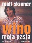 Wino moja pasja. Autor: Matt Skinner. Dadada.pl Okładka książki Wino moja pasja